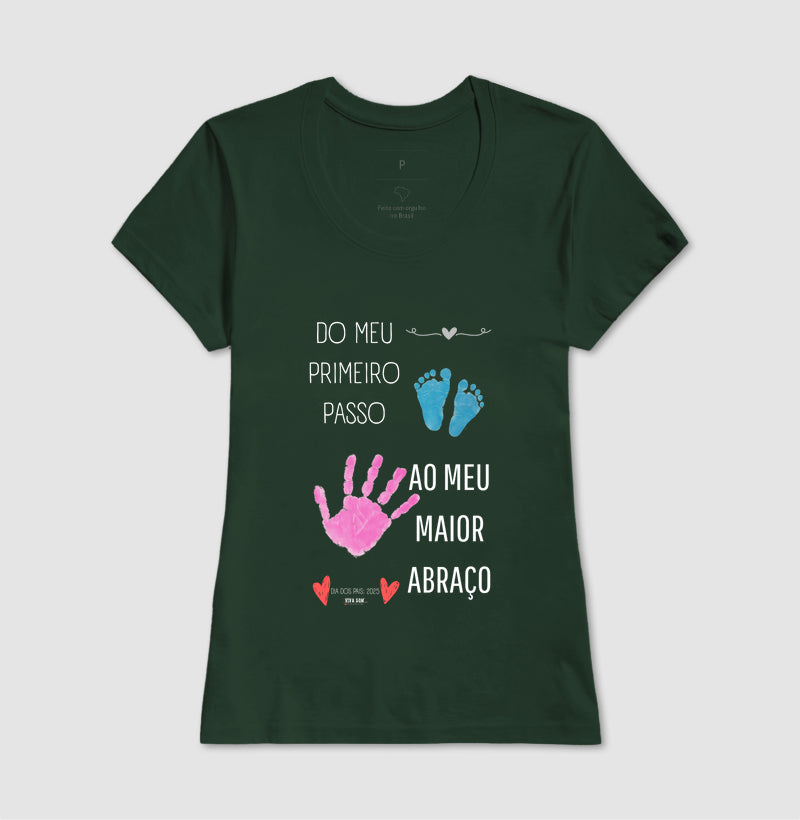 Papai: do primeiro passo, ao maior abraço - Camiseta Confort Masculina (clássica) e Feminina (baby look)