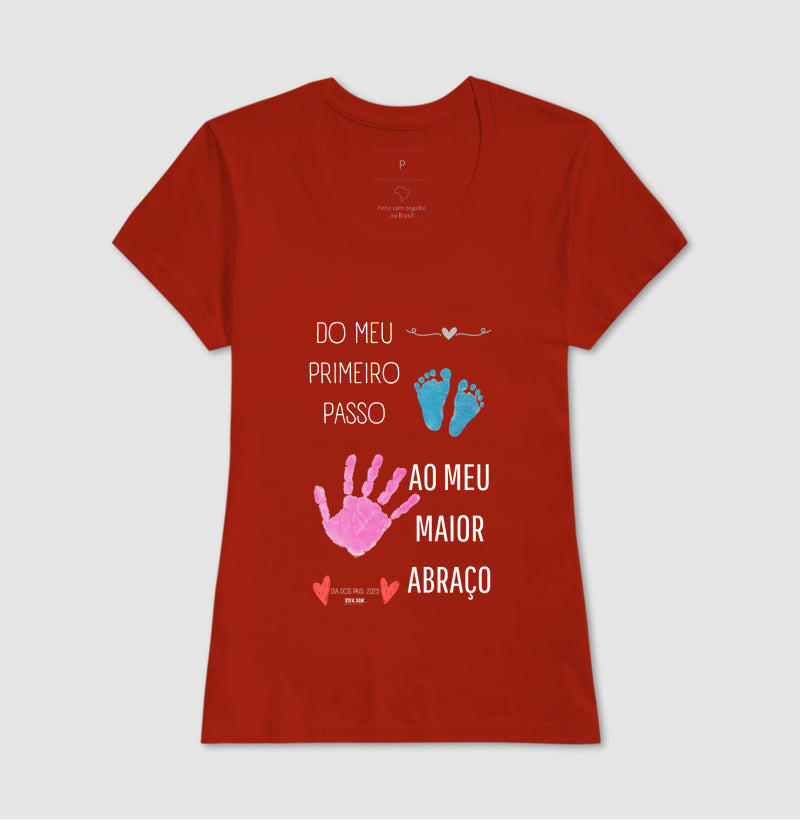 Papai: do primeiro passo, ao maior abraço - Camiseta Confort Masculina (clássica) e Feminina (baby look)