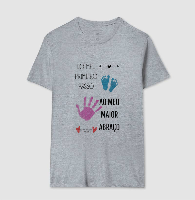 Papai: do primeiro passo, ao maior abraço - Camiseta Confort Masculina (clássica) e Feminina (baby look)