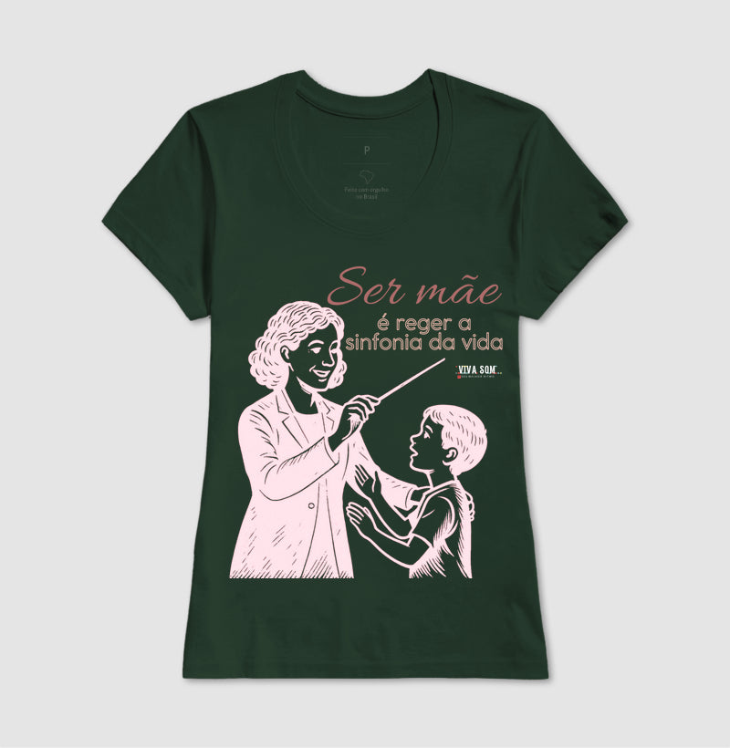 Mãe: Rege a sinfonia da vida - central - Camiseta e Baby Look Confort M e F