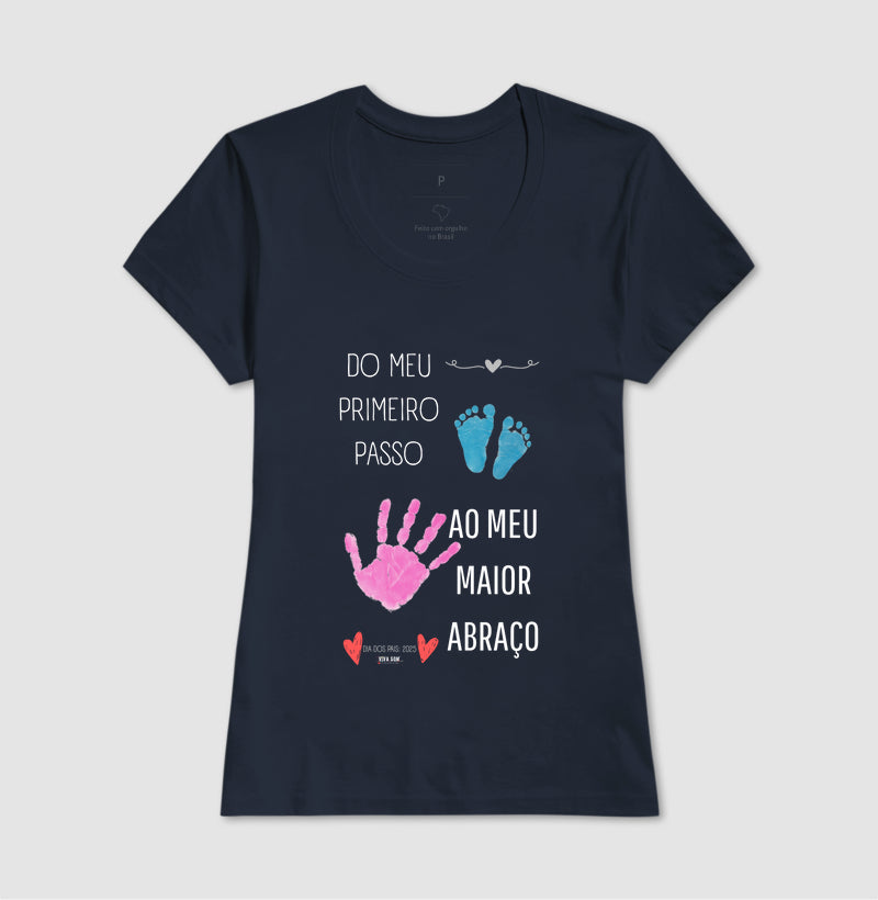 Papai: do primeiro passo, ao maior abraço - Camiseta Confort Masculina (clássica) e Feminina (baby look)