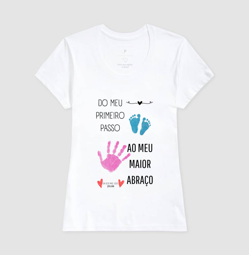 Papai: do primeiro passo, ao maior abraço - Camiseta Confort Masculina (clássica) e Feminina (baby look)