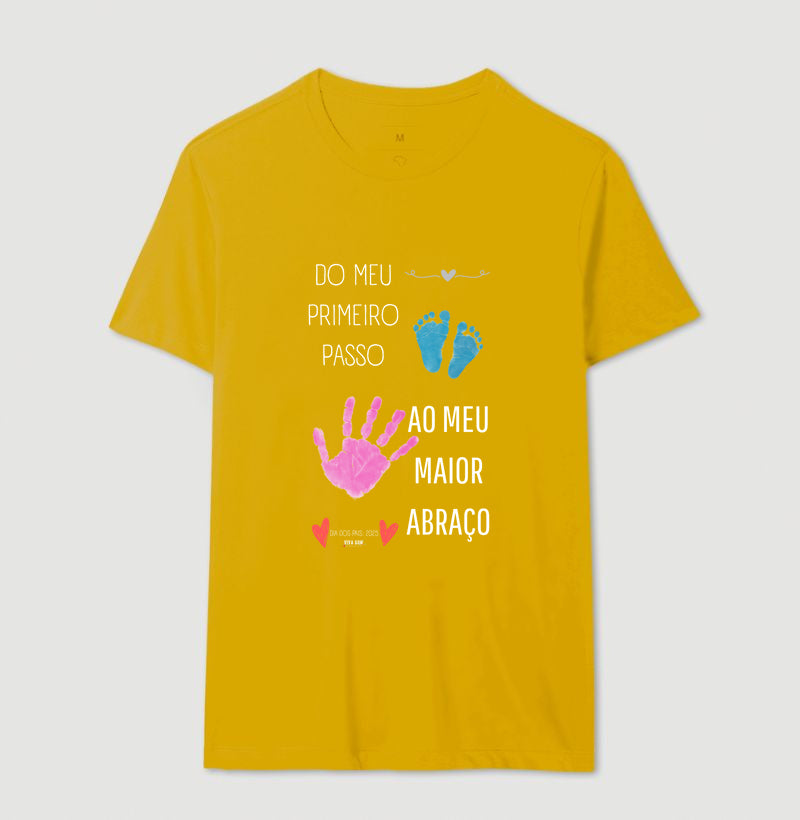 Papai: do primeiro passo, ao maior abraço - Camiseta Confort Masculina (clássica) e Feminina (baby look)