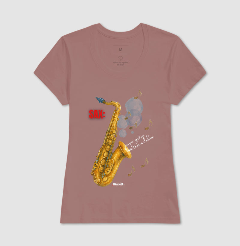 Sax: Porque gritar não tem melodia - Camiseta e Baby Look Confort