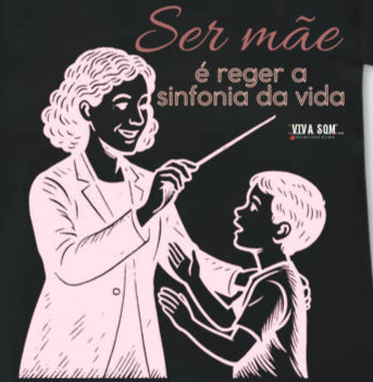 Mãe: Rege a sinfonia da vida - central - Camiseta e Baby Look Confort M e F