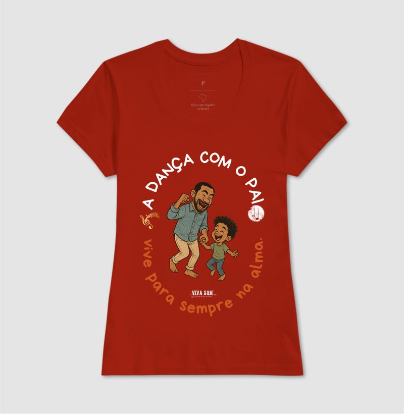 A dança com o pai - Masculina (camiseta) e Feminina (baby look) - Confort