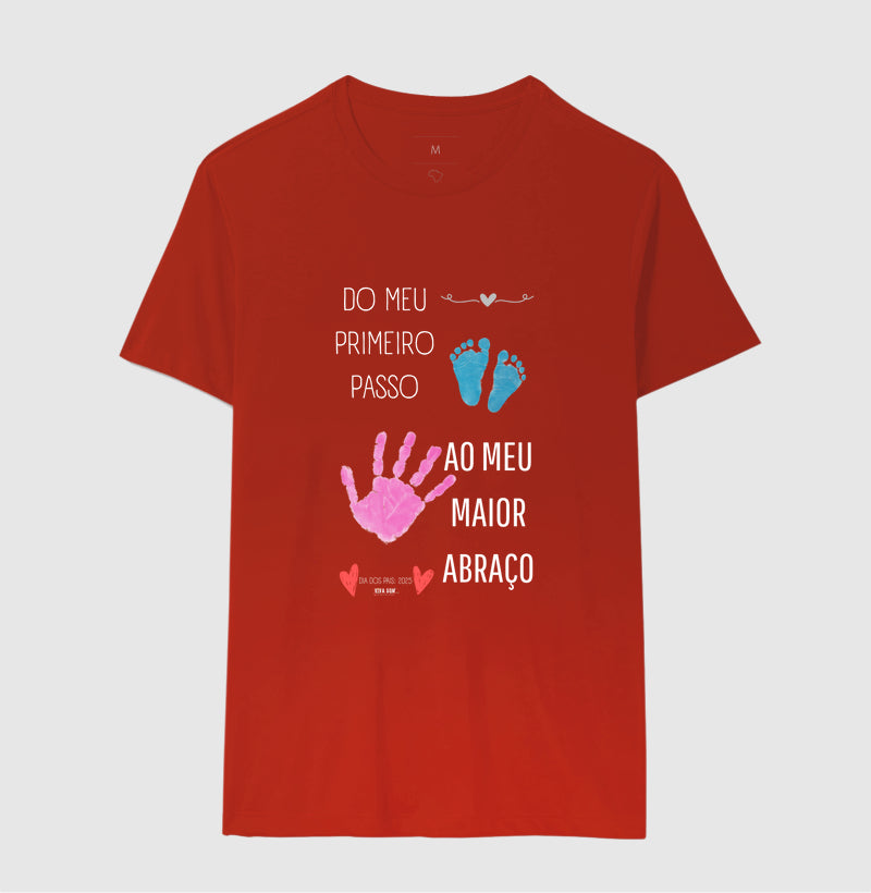 Papai: do primeiro passo, ao maior abraço - Camiseta Confort Masculina (clássica) e Feminina (baby look)