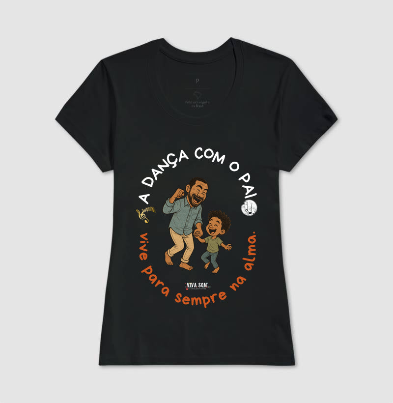 A dança com o pai - Masculina (camiseta) e Feminina (baby look) - Confort