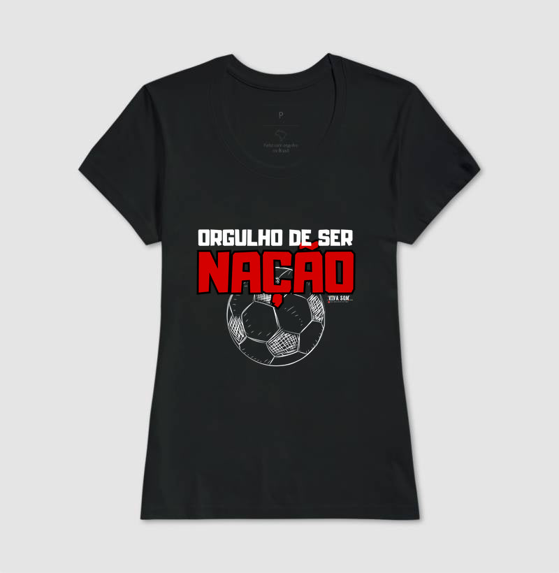 Futebol - Orgulho de ser nação (central) - Camiseta Masculina(clássica) e Feminina (baby look)