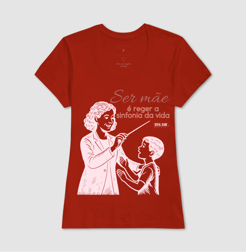 Mãe: Rege a sinfonia da vida - central - Camiseta e Baby Look Confort M e F