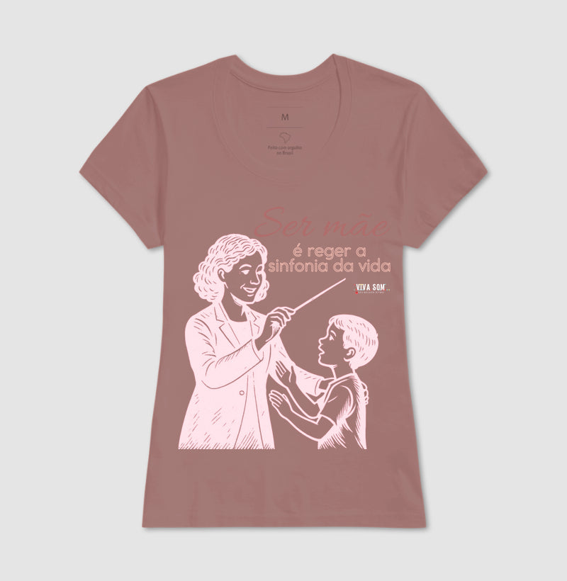 Mãe: Rege a sinfonia da vida - central - Camiseta e Baby Look Confort M e F