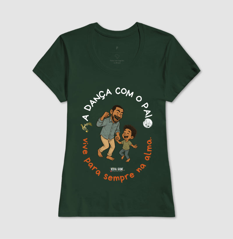 A dança com o pai - Masculina (camiseta) e Feminina (baby look) - Confort