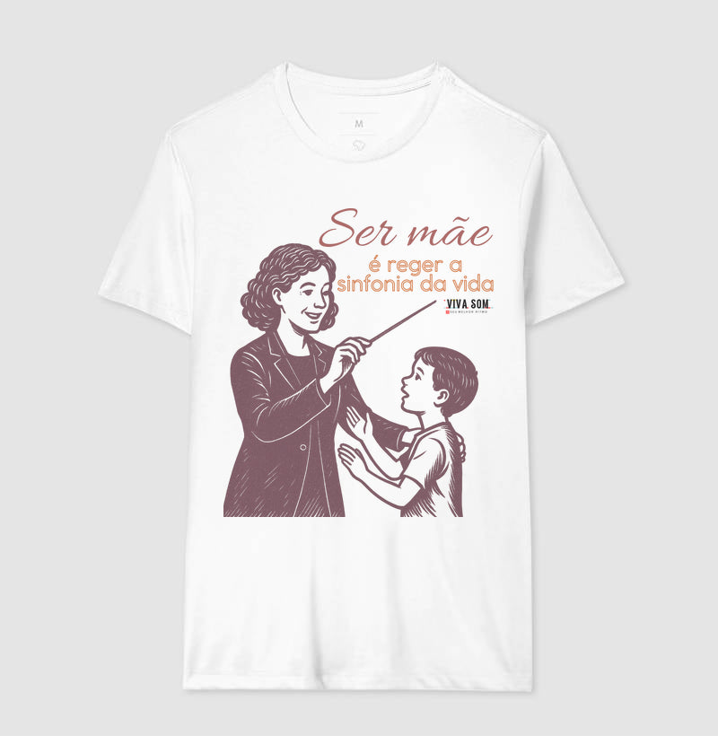 Mãe: Rege a sinfonia da vida - central - Camiseta e Baby Look Confort M e F
