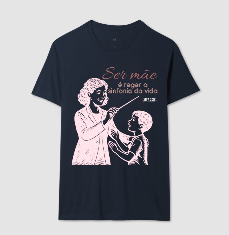 Mãe: Rege a sinfonia da vida - central - Camiseta e Baby Look Confort M e F