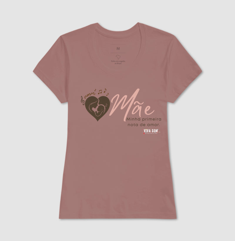 Mãe: Primeira Nota de Amor - Camiseta e Baby Look Confort F e M