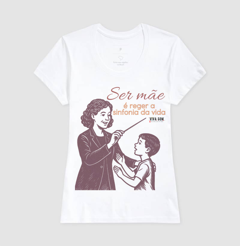 Mãe: Rege a sinfonia da vida - central - Camiseta e Baby Look Confort M e F