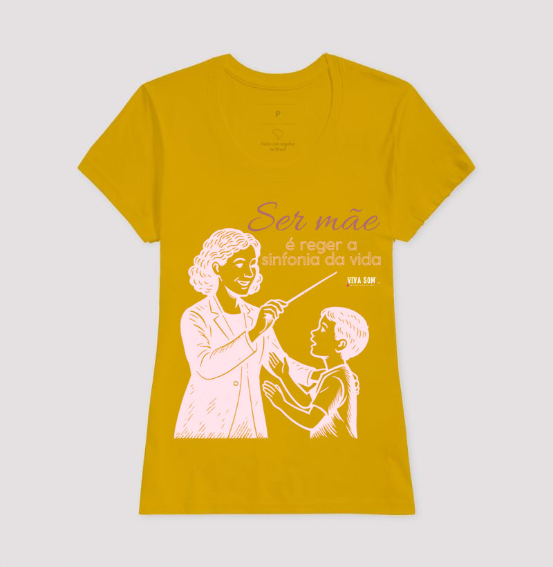 Mãe: Rege a sinfonia da vida - central - Camiseta e Baby Look Confort M e F