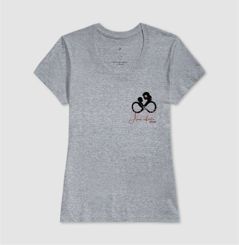 Mãe: Amor infinito -Camiseta e Baby Look Confort F e M