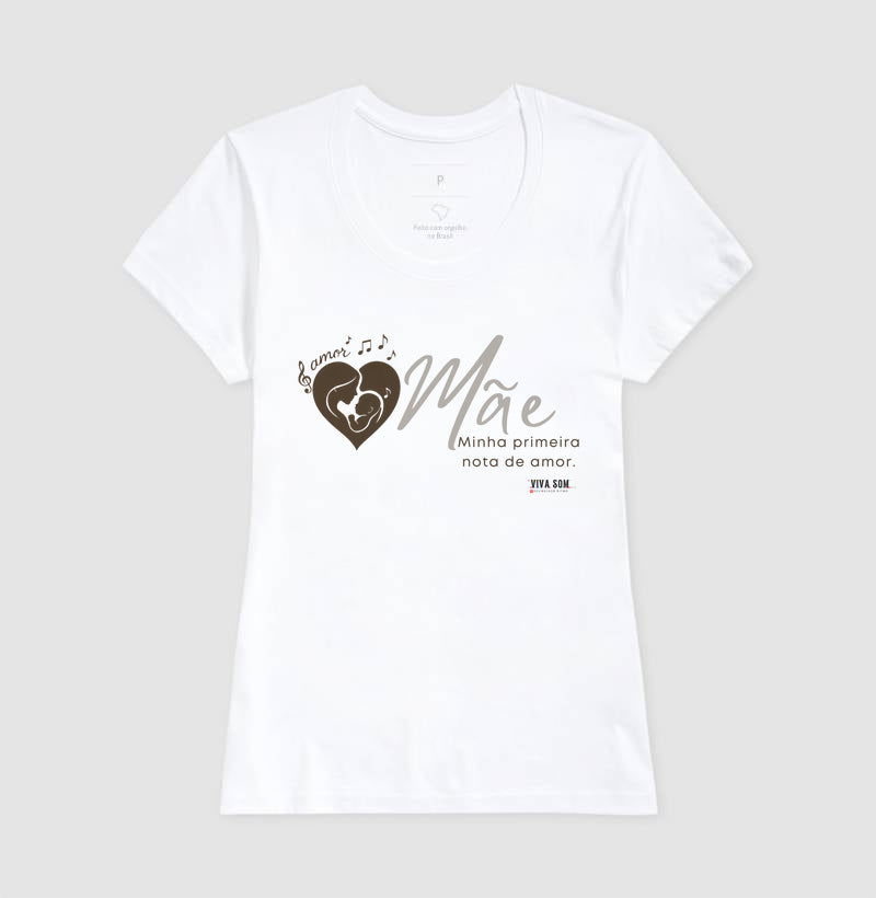 Mãe: Primeira Nota de Amor - Camiseta e Baby Look Confort F e M