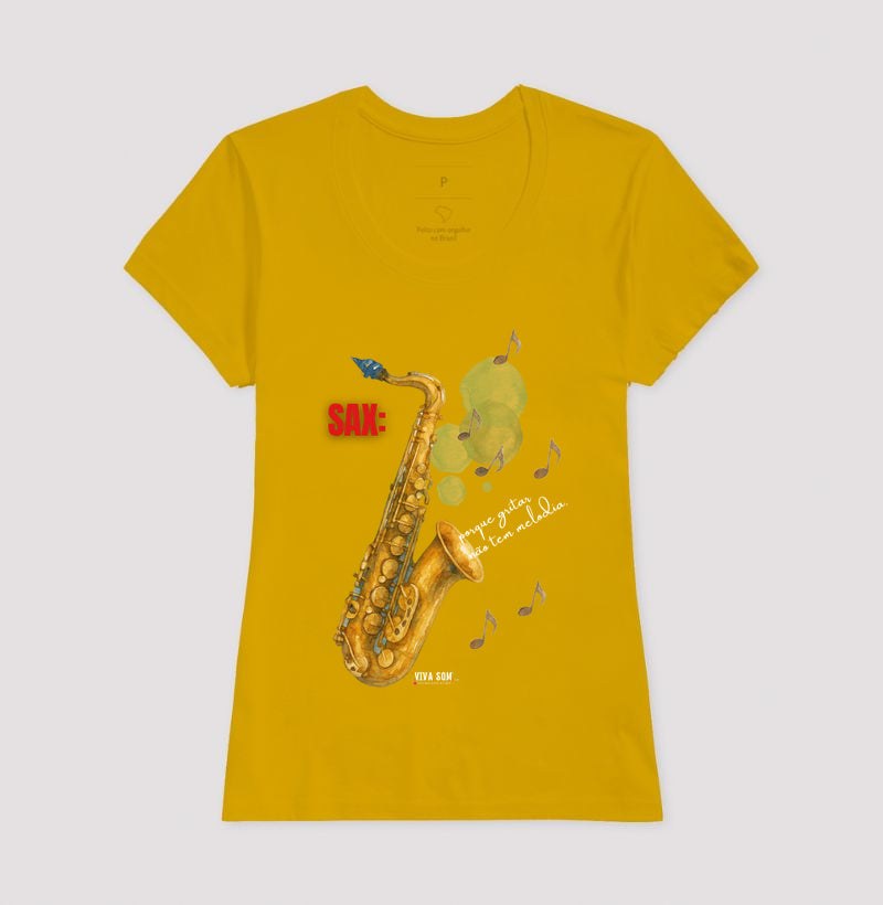 Sax: Porque gritar não tem melodia - Camiseta e Baby Look Confort