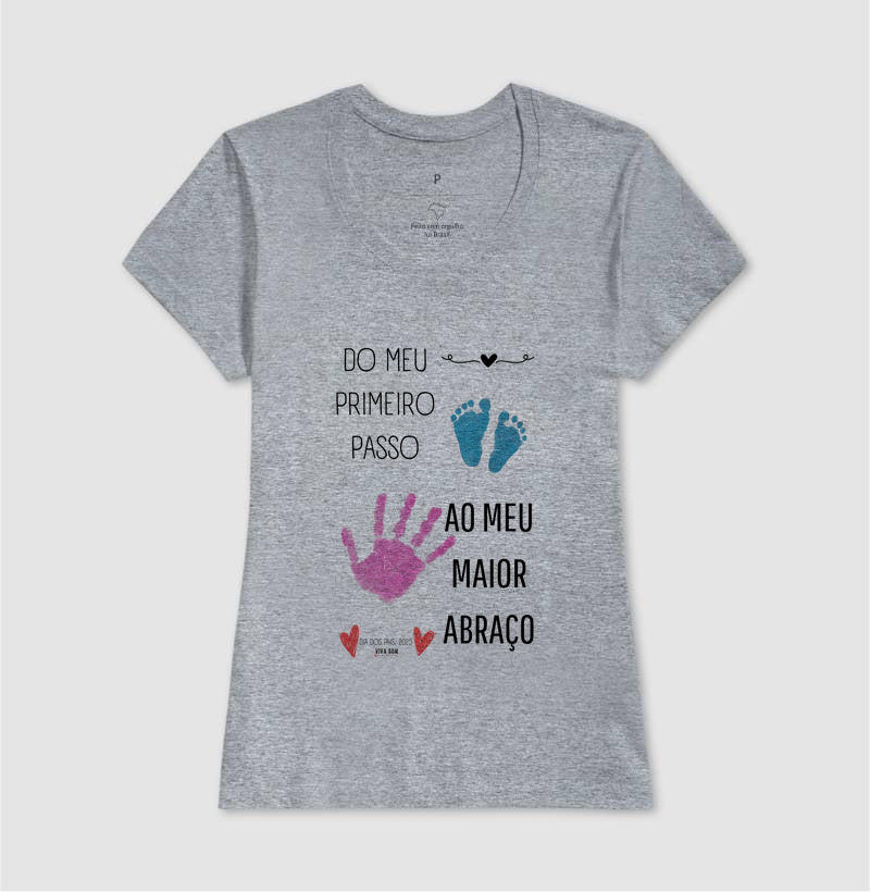 Papai: do primeiro passo, ao maior abraço - Camiseta Confort Masculina (clássica) e Feminina (baby look)