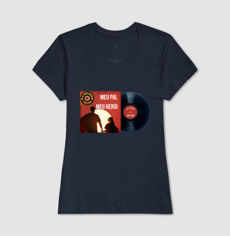 Disco "Meu Pai Meu Herói" da filha - Masculina (camiseta) e Feminina (baby look) - Confort