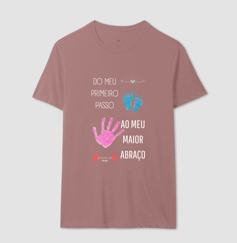 Papai: do primeiro passo, ao maior abraço - Camiseta Confort Masculina (clássica) e Feminina (baby look)
