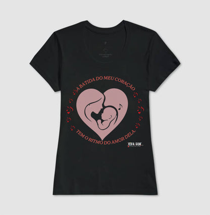 Mãe: A batida do coração - central -  Camiseta e Baby Look Confort M e F