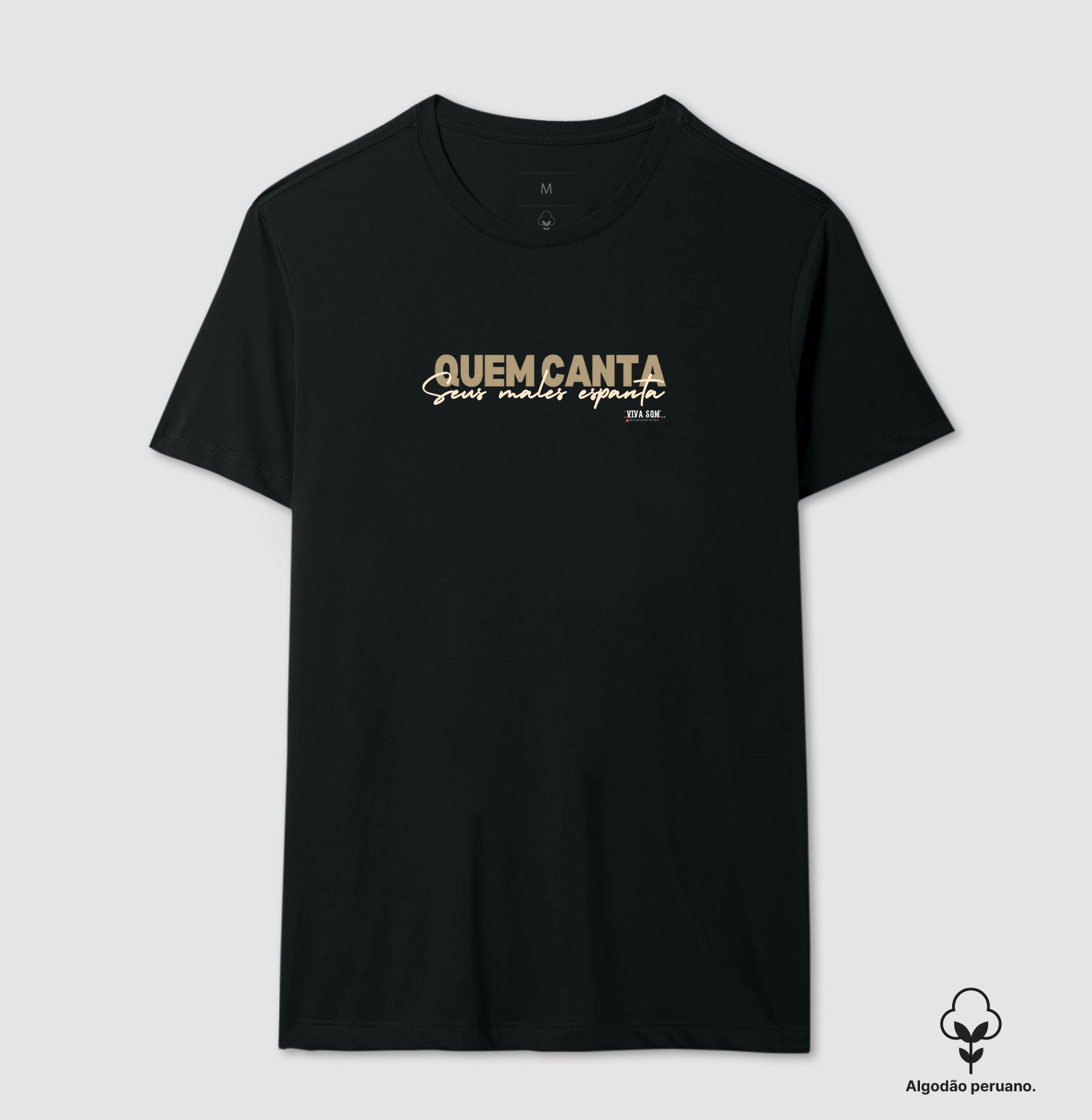 Quem Canta Seus Males Espanta - Camiseta Chique Masculina e Feminina ( algodão peruano) 497146