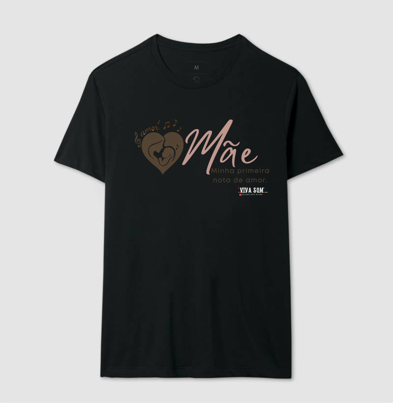 Mãe: Primeira Nota de Amor -  Camiseta e Baby Look Confort F e M