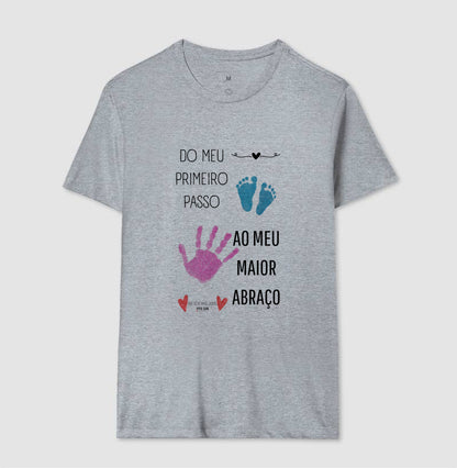 Papai: do primeiro passo, ao maior abraço - Camiseta Confort Masculina (clássica) e Feminina (baby look)