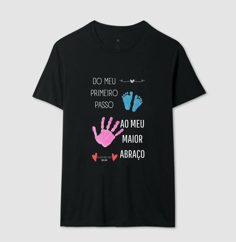 Papai: do primeiro passo, ao maior abraço - Camiseta Confort Masculina (clássica) e Feminina (baby look)