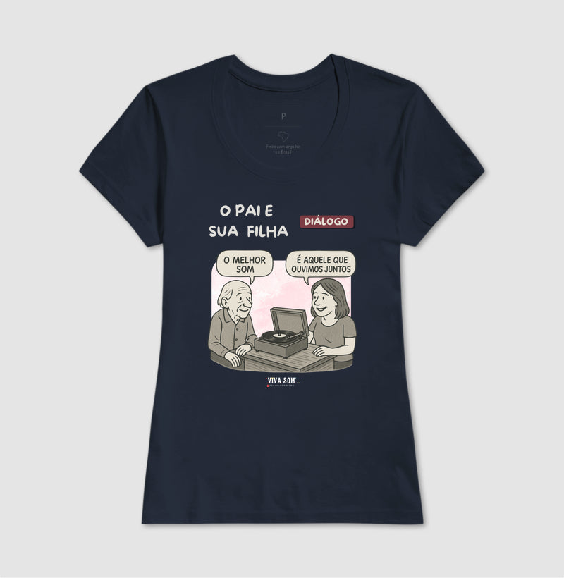 Pai e Filha: o melhor som - Masculina (camiseta) e Feminina (baby look) - Confort