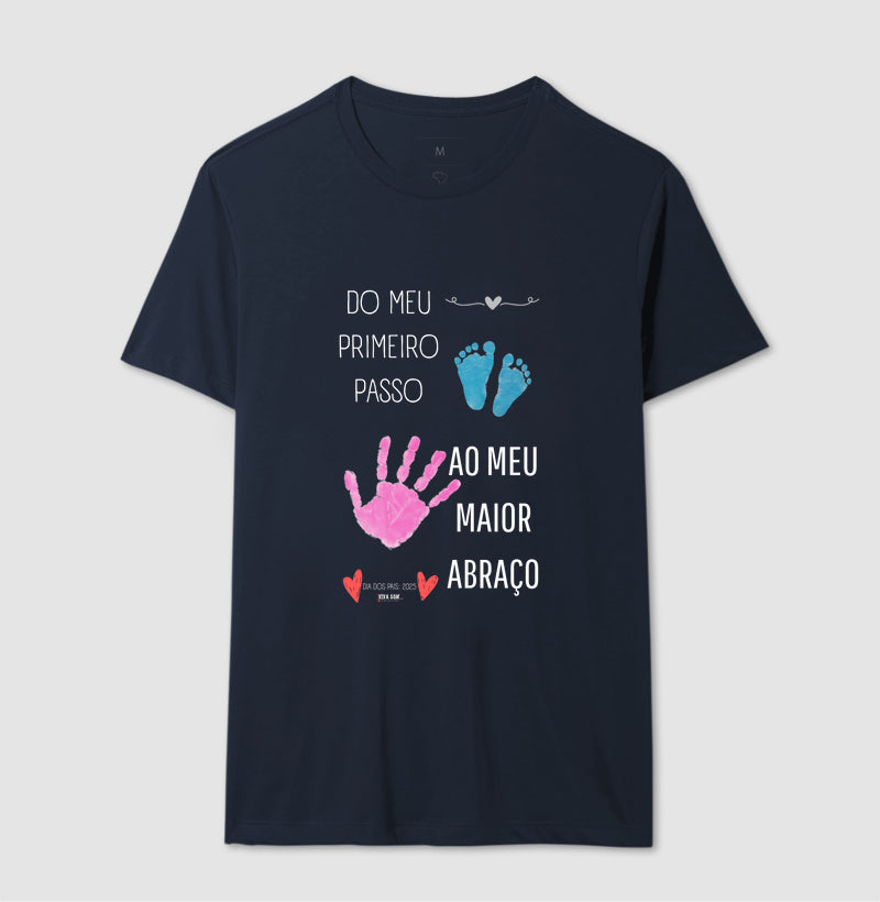Papai: do primeiro passo, ao maior abraço - Camiseta Confort Masculina (clássica) e Feminina (baby look)