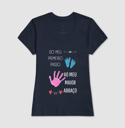 Papai: do primeiro passo, ao maior abraço - Camiseta Confort Masculina (clássica) e Feminina (baby look)
