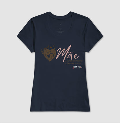 Mãe: Primeira Nota de Amor -  Camiseta e Baby Look Confort F e M