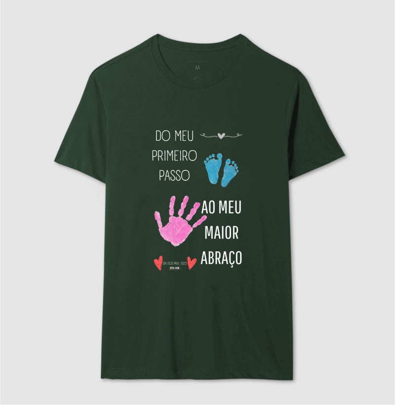 Papai: do primeiro passo, ao maior abraço - Camiseta Confort Masculina (clássica) e Feminina (baby look)