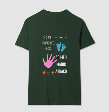 Papai: do primeiro passo, ao maior abraço - Camiseta Confort Masculina (clássica) e Feminina (baby look)