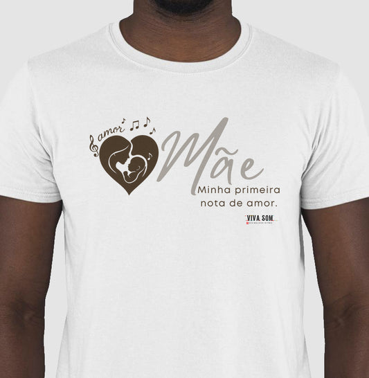 Mãe: Primeira Nota de Amor -  Camiseta e Baby Look Confort F e M