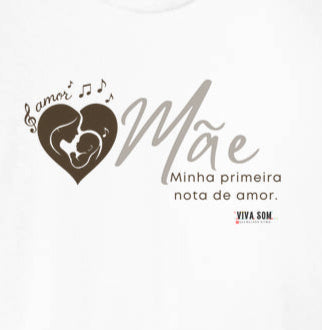 Mãe: Primeira Nota de Amor -  Camiseta e Baby Look Confort F e M