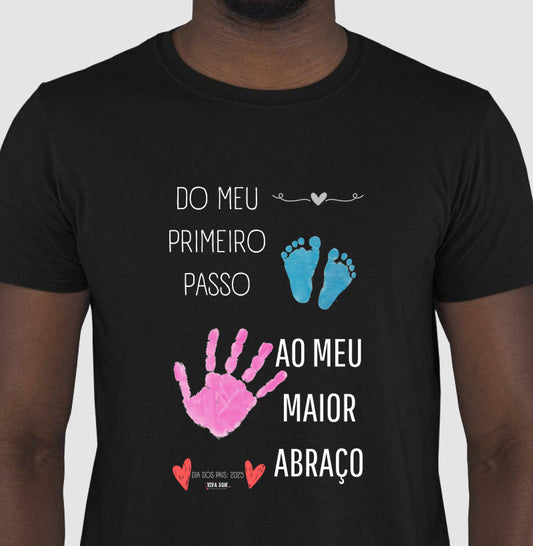 Papai: do primeiro passo, ao maior abraço - Camiseta Confort Masculina (clássica) e Feminina (baby look)