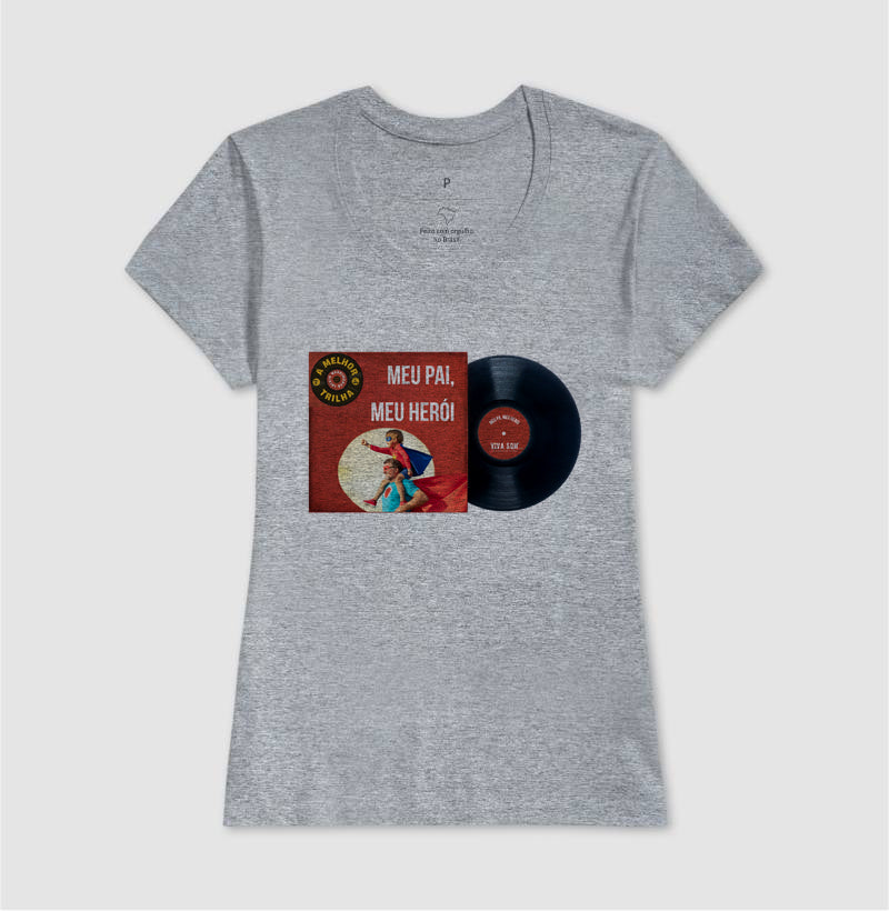 Disco "Meu Pai Meu Herói" do filho - Masculina (camiseta) e Feminina (baby look) - Confort