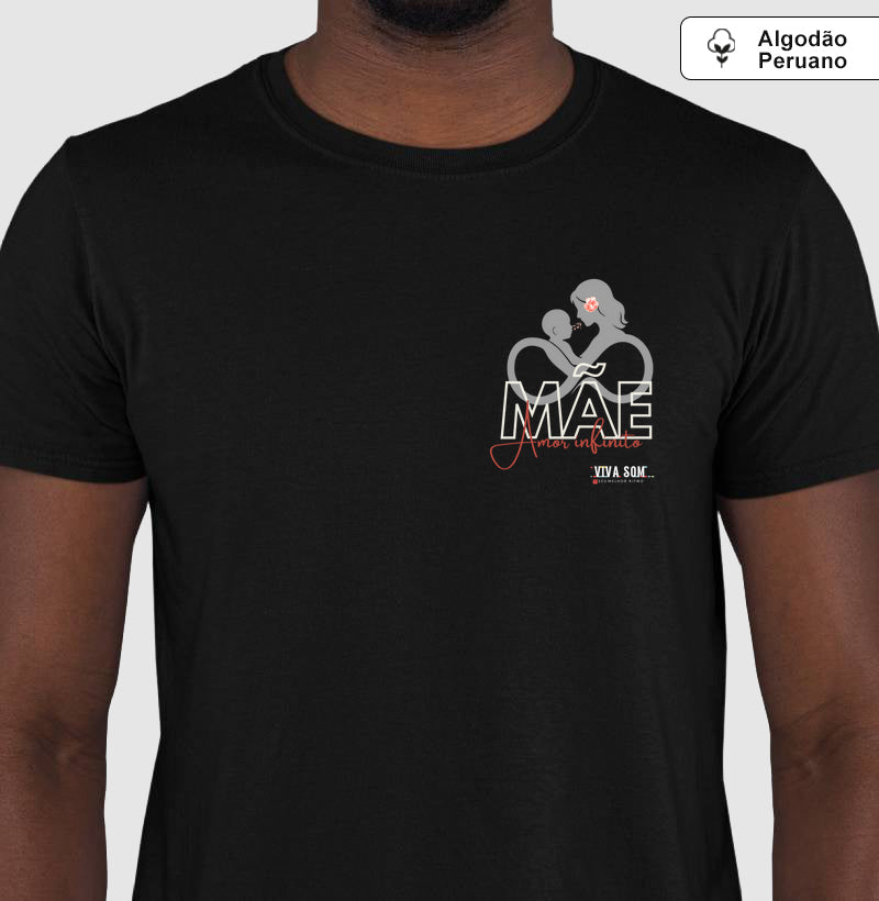 Mãe: Amor infinito -Camiseta e Baby Look ALGODÃO PERUANO