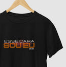 25 Esse Cara Sou Eu - Camiseta Confort Clássica e Baby Look 497146