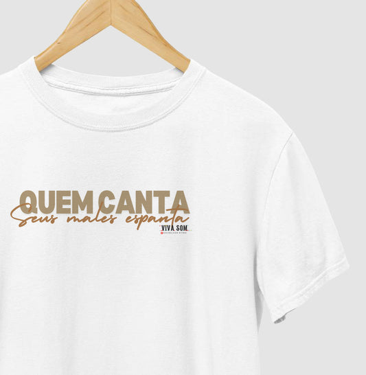 Quem canta seus males espanta - Camiseta Masculina e Feminina