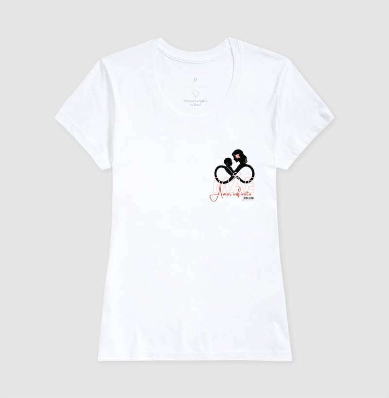 Mãe: Amor infinito -Camiseta e Baby Look Confort F e M