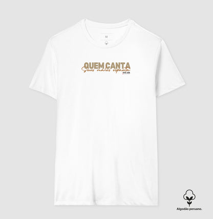 Quem Canta Seus Males Espanta - Camiseta Chique Masculina e Feminina ( algodão peruano)