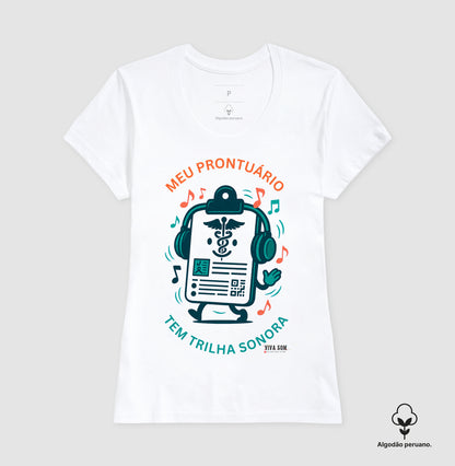 Médico: Meu Prontuário tem Trilha Sonora - Camiseta e Baby Look Algodão Peruano