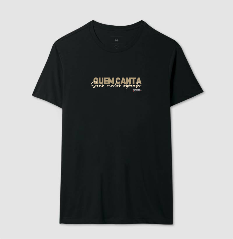 Quem canta seus males espanta - Camiseta Masculina e Feminina