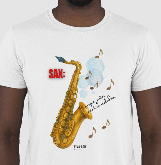 Sax: Porque gritar não tem melodia - Camiseta e Baby Look Confort